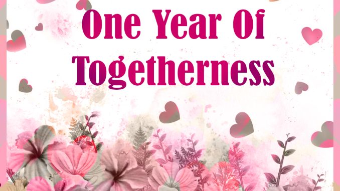 happy one year of togetherness